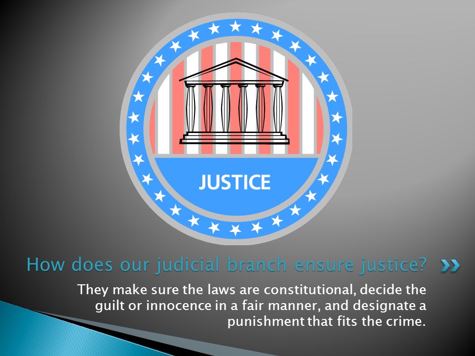 How does our judicial branch ensure justice