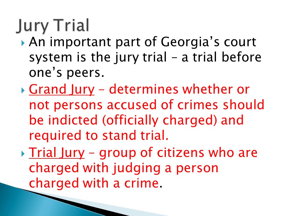 Jury Trial An important part of Georgia’s court system is the jury trial – a trial before one’s peers.