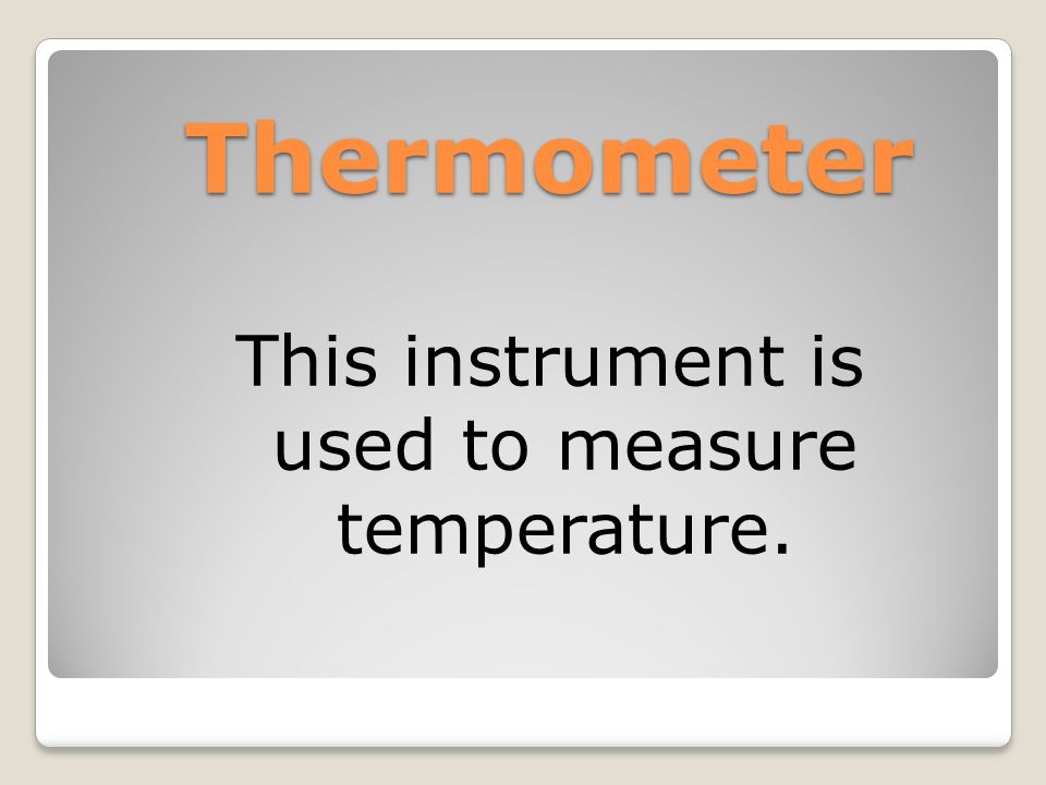 This instrument is used to measure temperature.