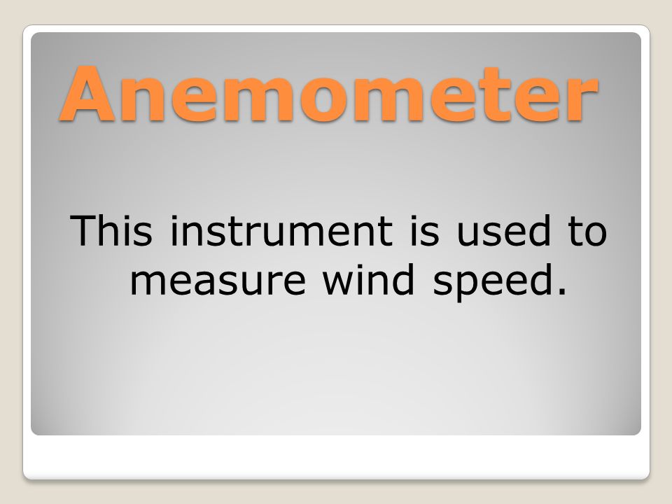 This instrument is used to measure wind speed.