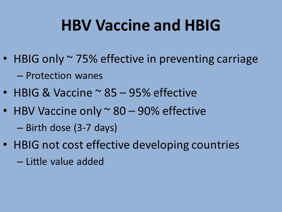 HBV Vaccine and HBIG HBIG only ~ 75% effective in preventing carriage