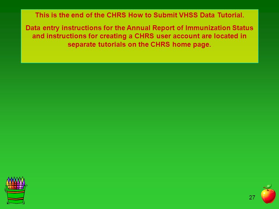 This is the end of the CHRS How to Submit VHSS Data Tutorial.