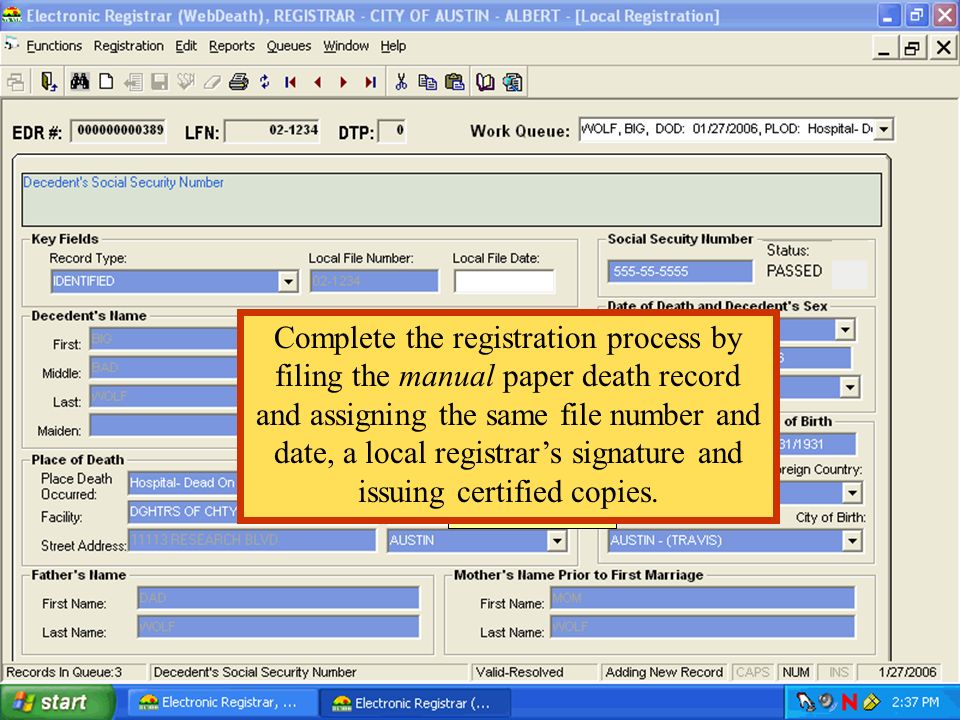 Complete the registration process by filing the manual paper death record and assigning the same file number and date, a local registrar’s signature and issuing certified copies.