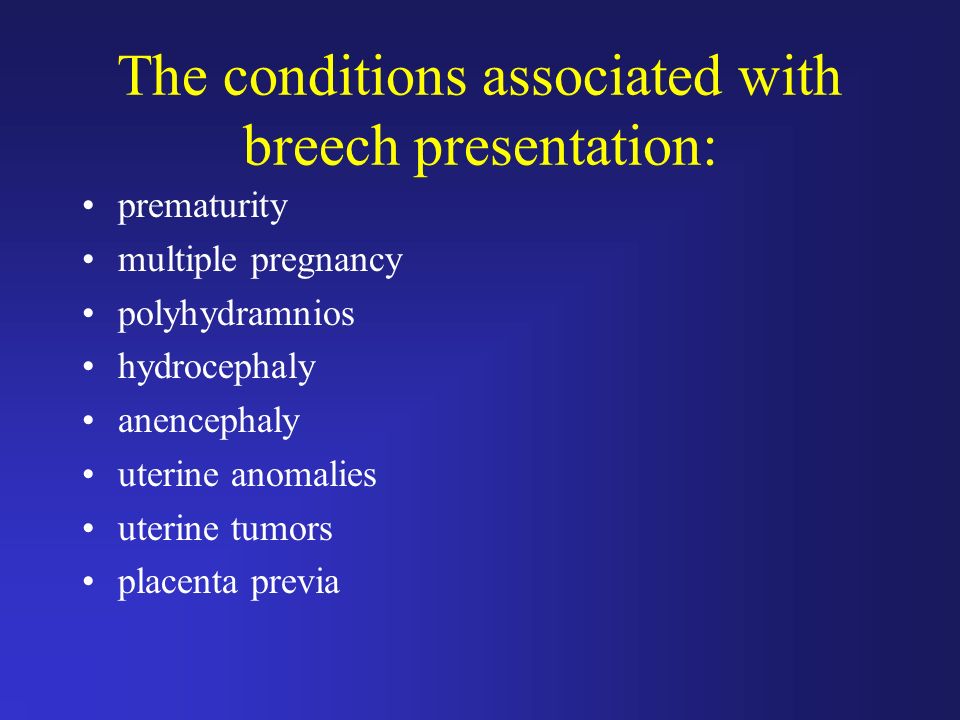 The conditions associated with breech presentation: