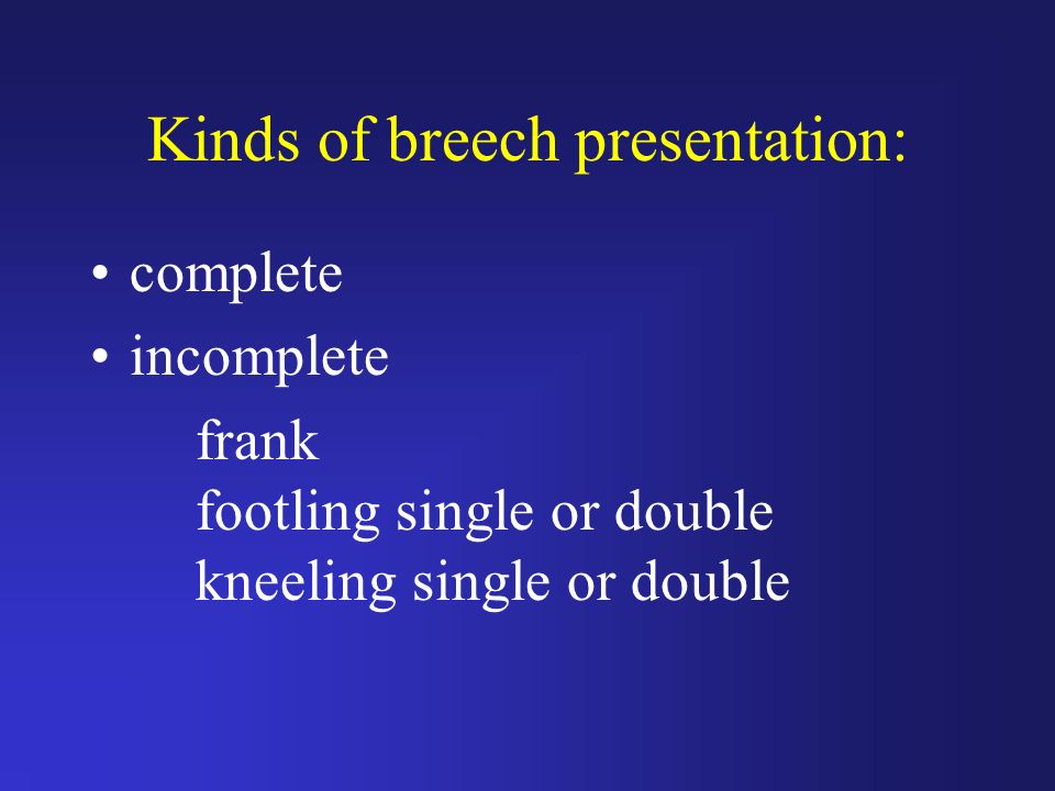 Kinds of breech presentation: