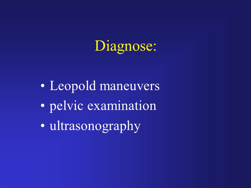 Diagnose: Leopold maneuvers pelvic examination ultrasonography