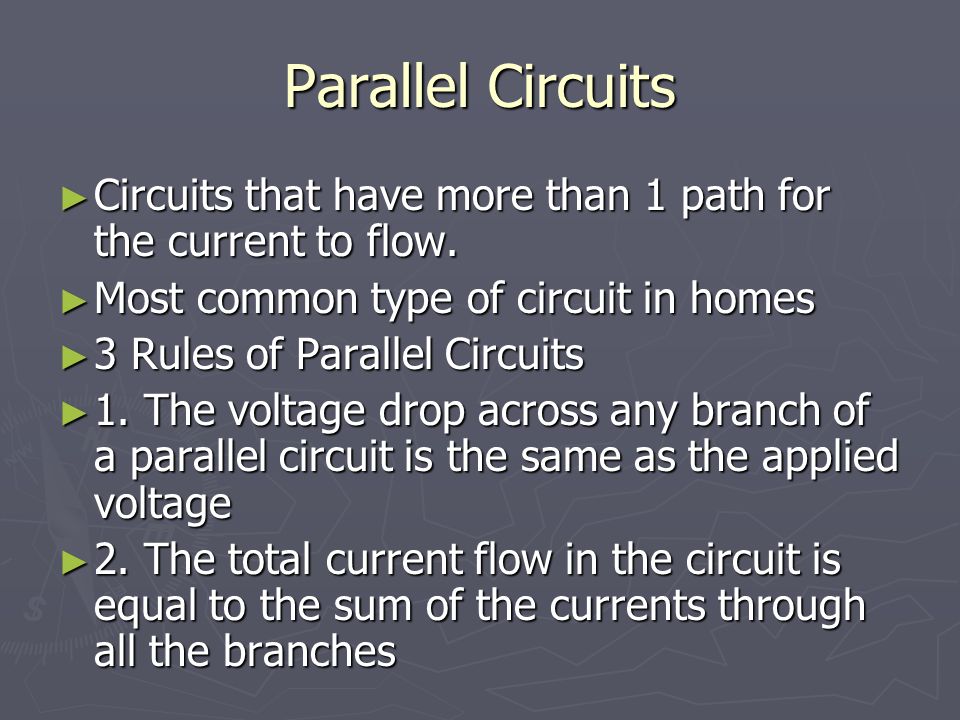 Parallel Circuits Circuits that have more than 1 path for the current to flow. Most common type of circuit in homes.