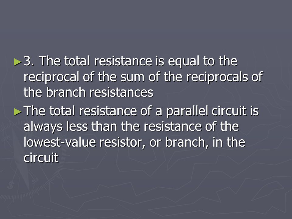 3. The total resistance is equal to the reciprocal of the sum of the reciprocals of the branch resistances