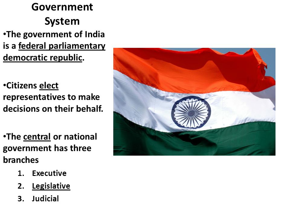 Government System The government of India is a federal parliamentary democratic republic.