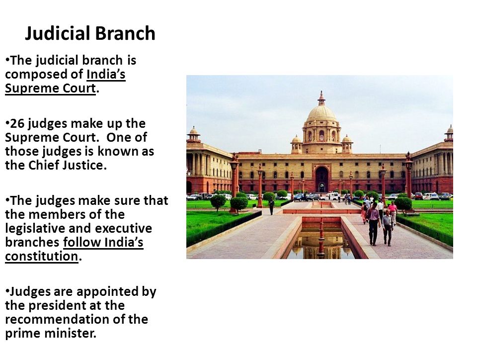 Judicial Branch The judicial branch is composed of India’s Supreme Court.