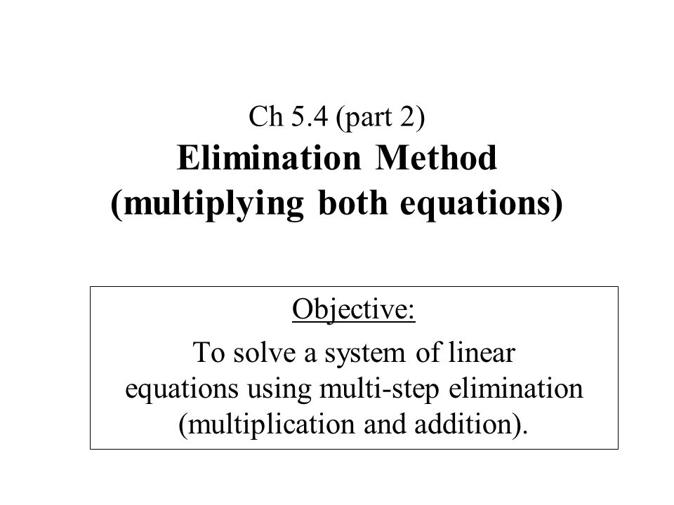 Ch 5.4 (part 2) Elimination Method (multiplying both equations)