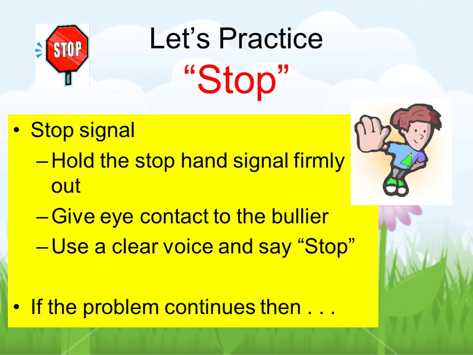 Let’s Practice Stop Stop signal Hold the stop hand signal firmly out