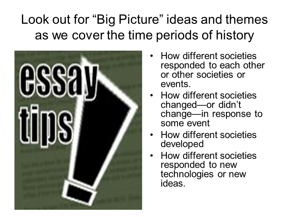 Look out for Big Picture ideas and themes as we cover the time periods of history