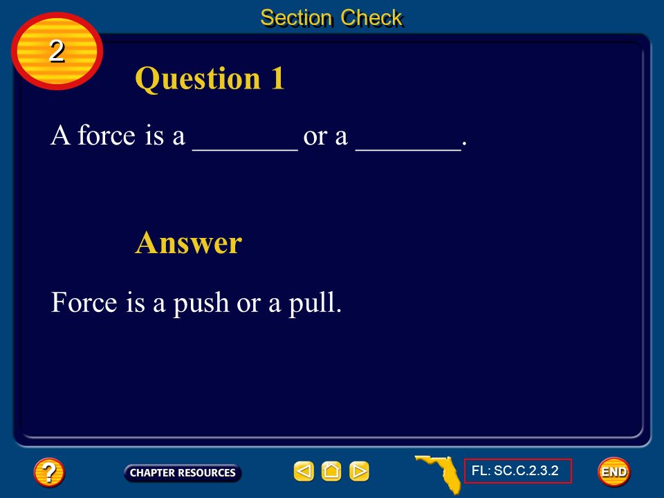 Question 1 Answer 2 A force is a _______ or a _______.