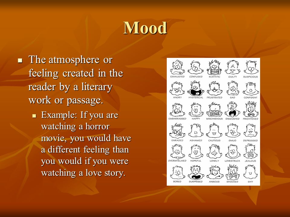 Mood The atmosphere or feeling created in the reader by a literary work or passage.