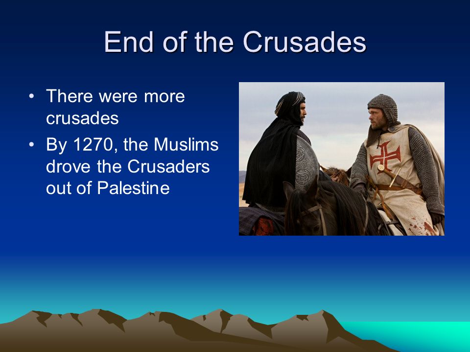 End of the Crusades There were more crusades
