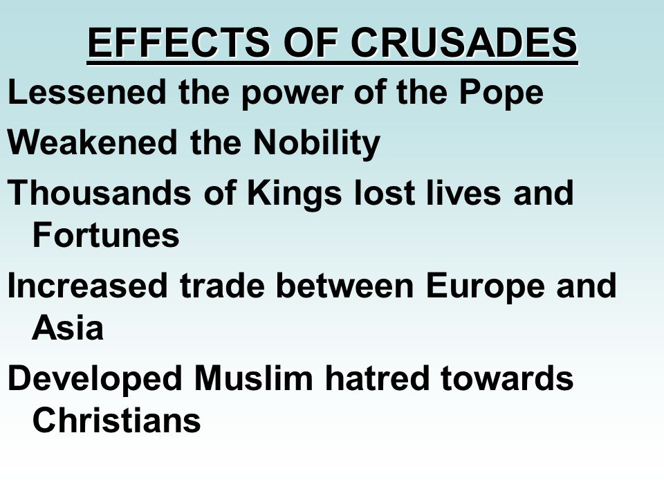 EFFECTS OF CRUSADES Lessened the power of the Pope
