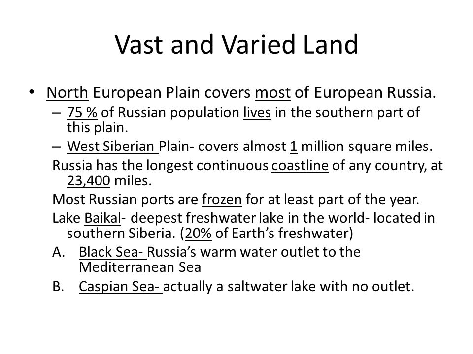 Vast and Varied Land North European Plain covers most of European Russia. 75 % of Russian population lives in the southern part of this plain.