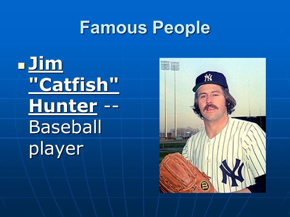Famous People Jim Catfish Hunter -- Baseball player