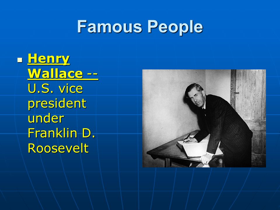Famous People Henry Wallace -- U.S. vice president under Franklin D. Roosevelt