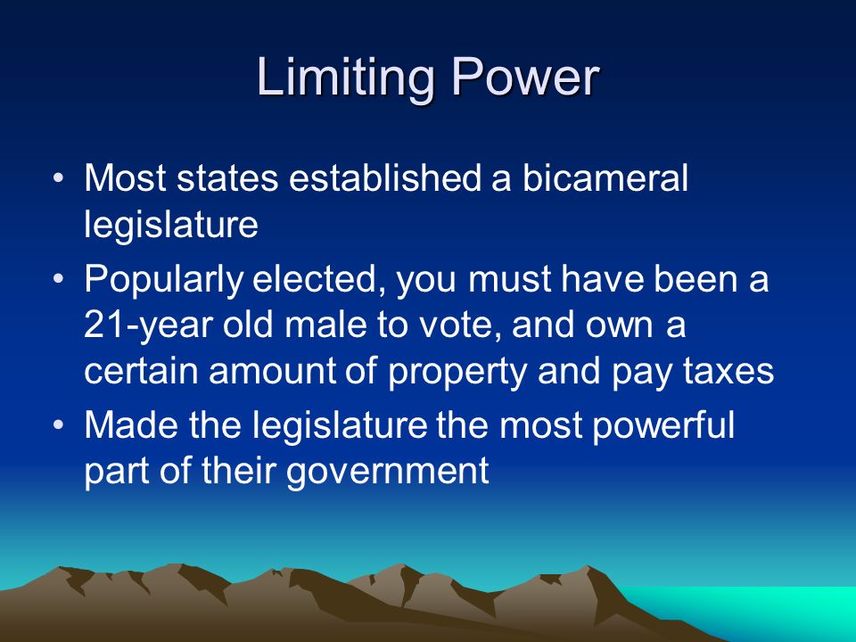 Limiting Power Most states established a bicameral legislature