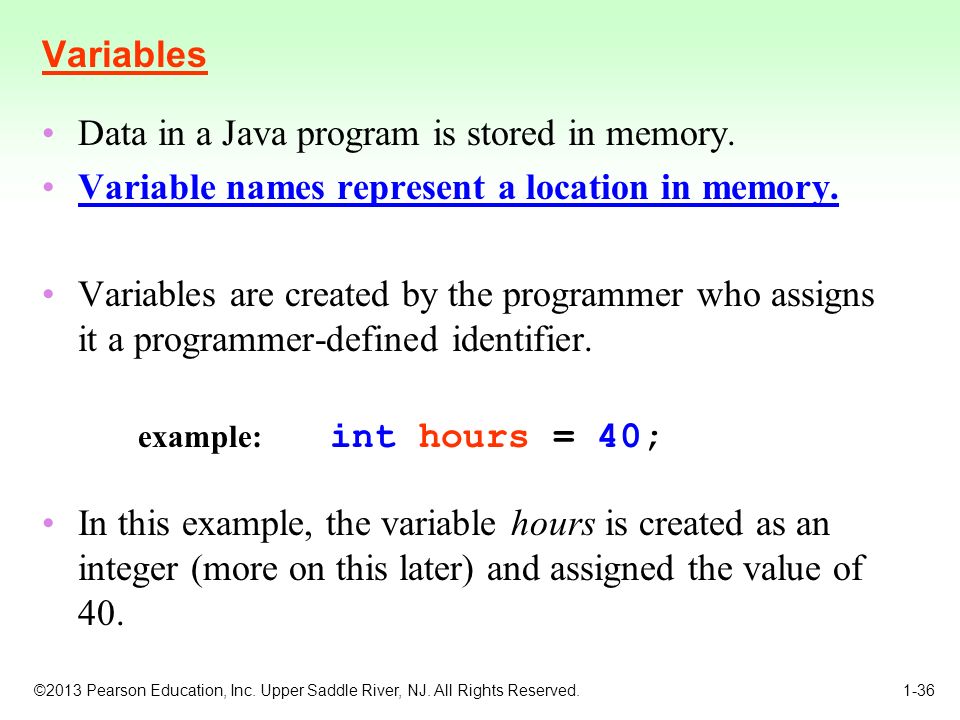 Variables Data in a Java program is stored in memory.