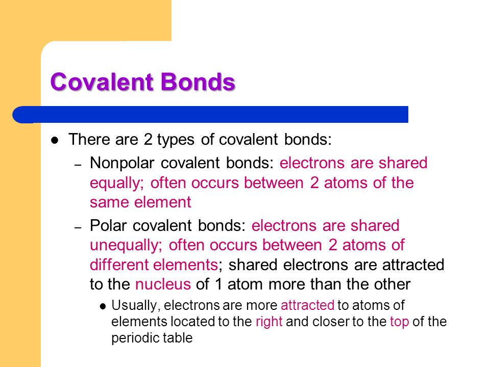 Covalent Bonds There are 2 types of covalent bonds: