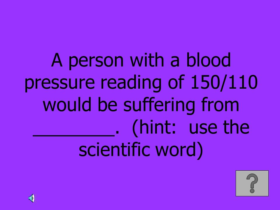 A person with a blood pressure reading of 150/110 would be suffering from ________.