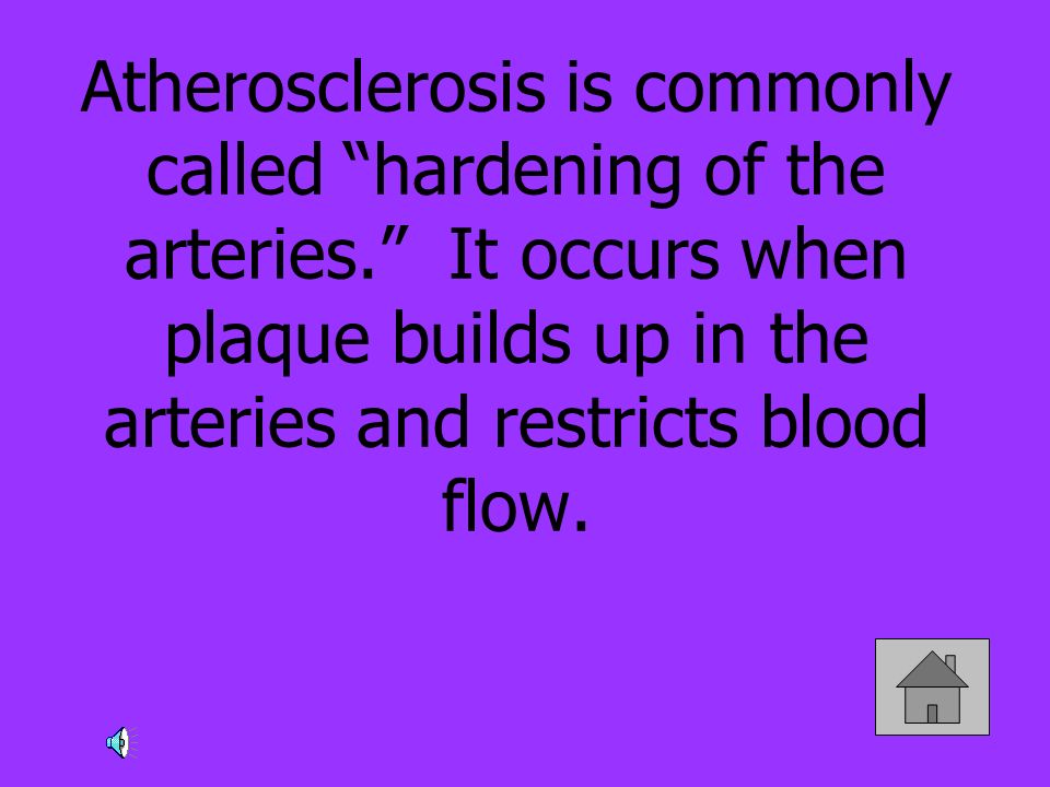 Atherosclerosis is commonly called hardening of the arteries