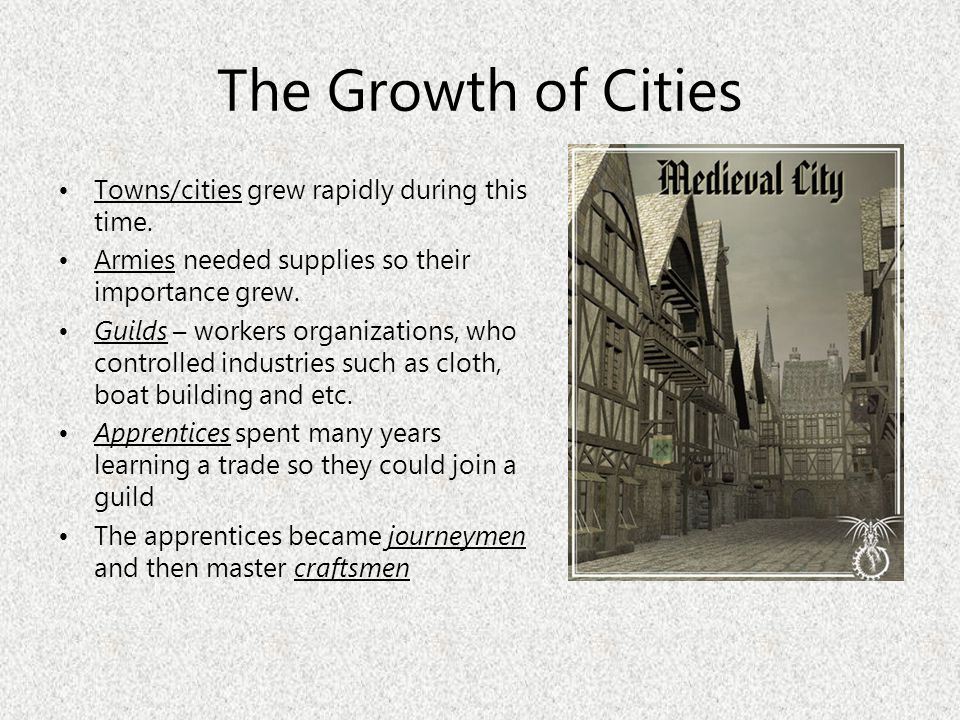 The Growth of Cities Towns/cities grew rapidly during this time.