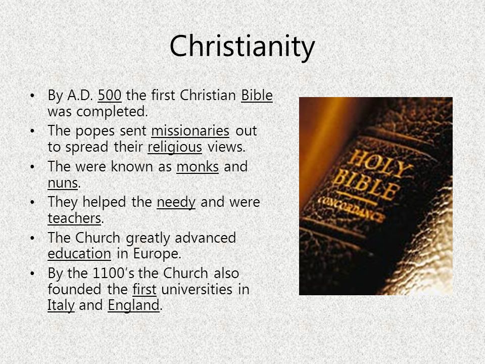 Christianity By A.D. 500 the first Christian Bible was completed.