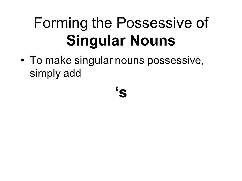 Forming the Possessive of Singular Nouns