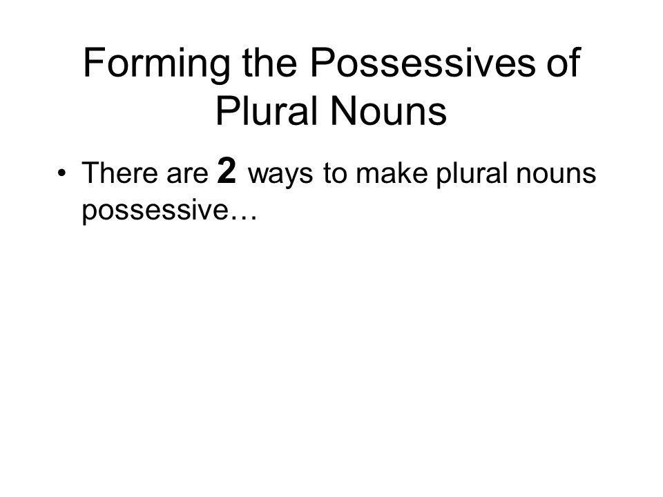 Forming the Possessives of Plural Nouns