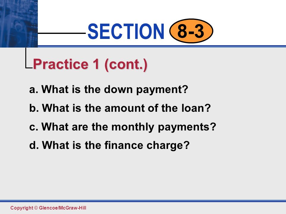 Practice 1 (cont.) a. What is the down payment
