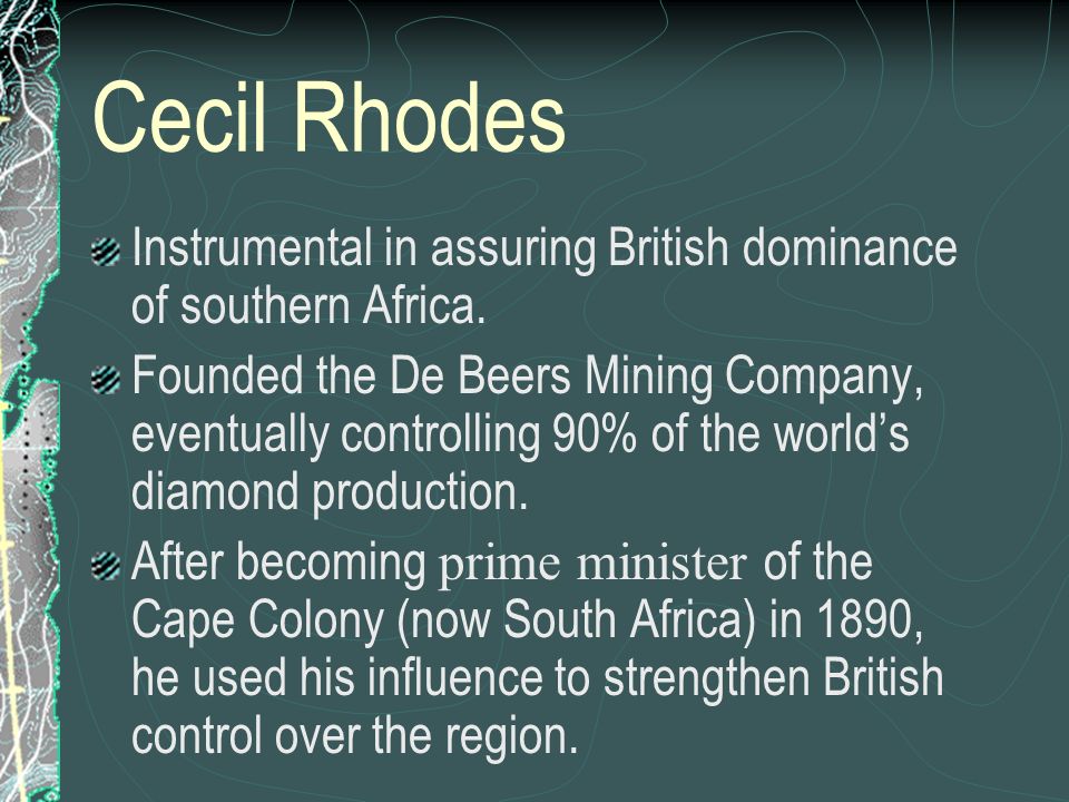 Cecil Rhodes Instrumental in assuring British dominance of southern Africa.