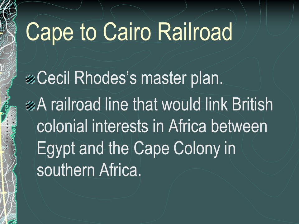 Cape to Cairo Railroad Cecil Rhodes’s master plan.