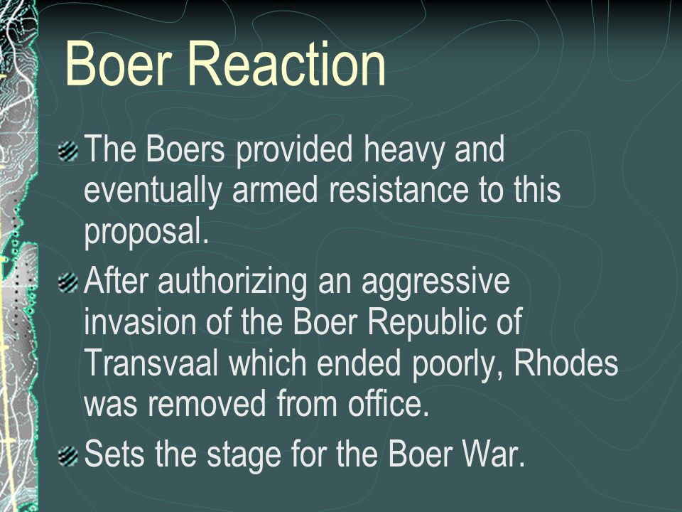 Boer Reaction The Boers provided heavy and eventually armed resistance to this proposal.