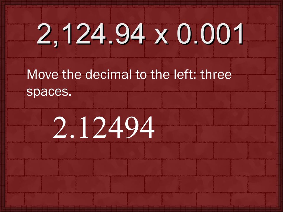 2, x Move the decimal to the left: three spaces