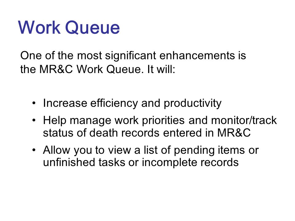 Work Queue One of the most significant enhancements is the MR&C Work Queue. It will: Increase efficiency and productivity.