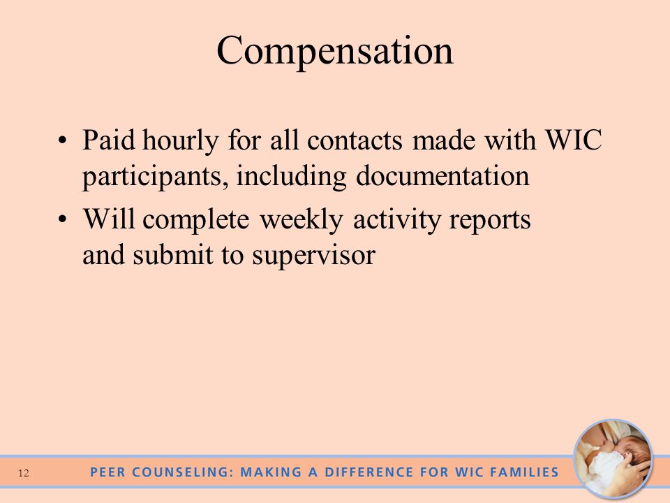 Compensation Paid hourly for all contacts made with WIC participants, including documentation.