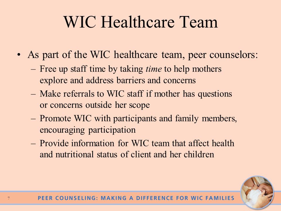WIC Healthcare Team As part of the WIC healthcare team, peer counselors: