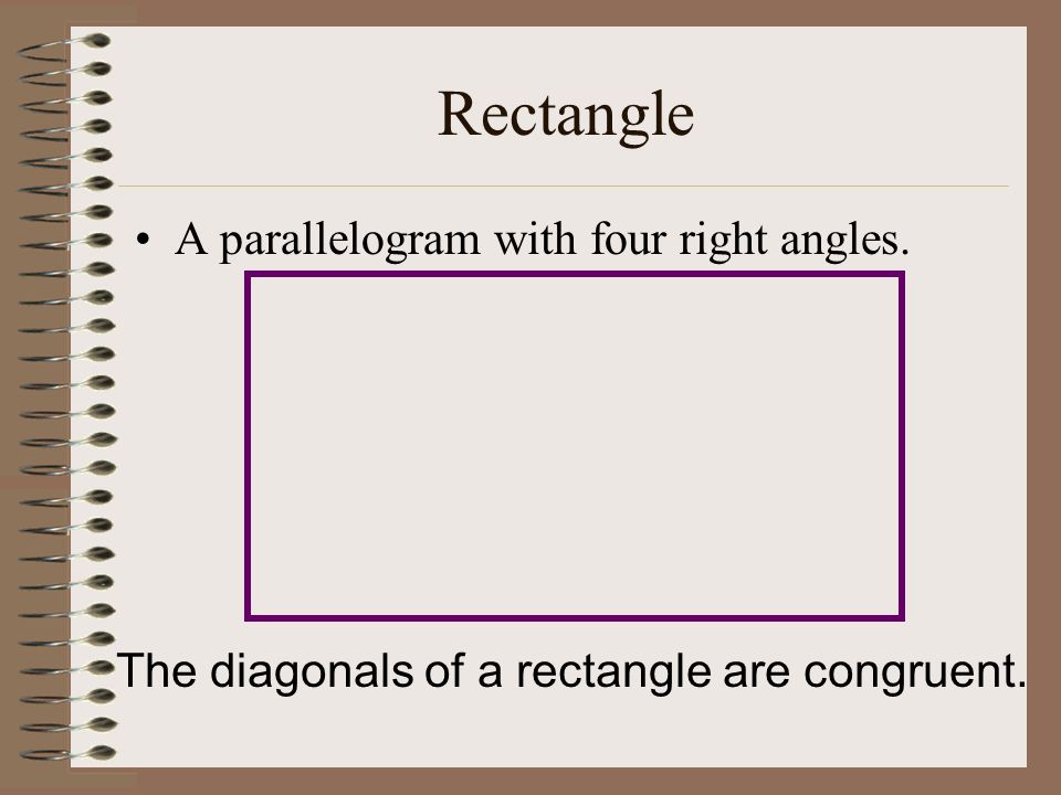 Rectangle A parallelogram with four right angles.