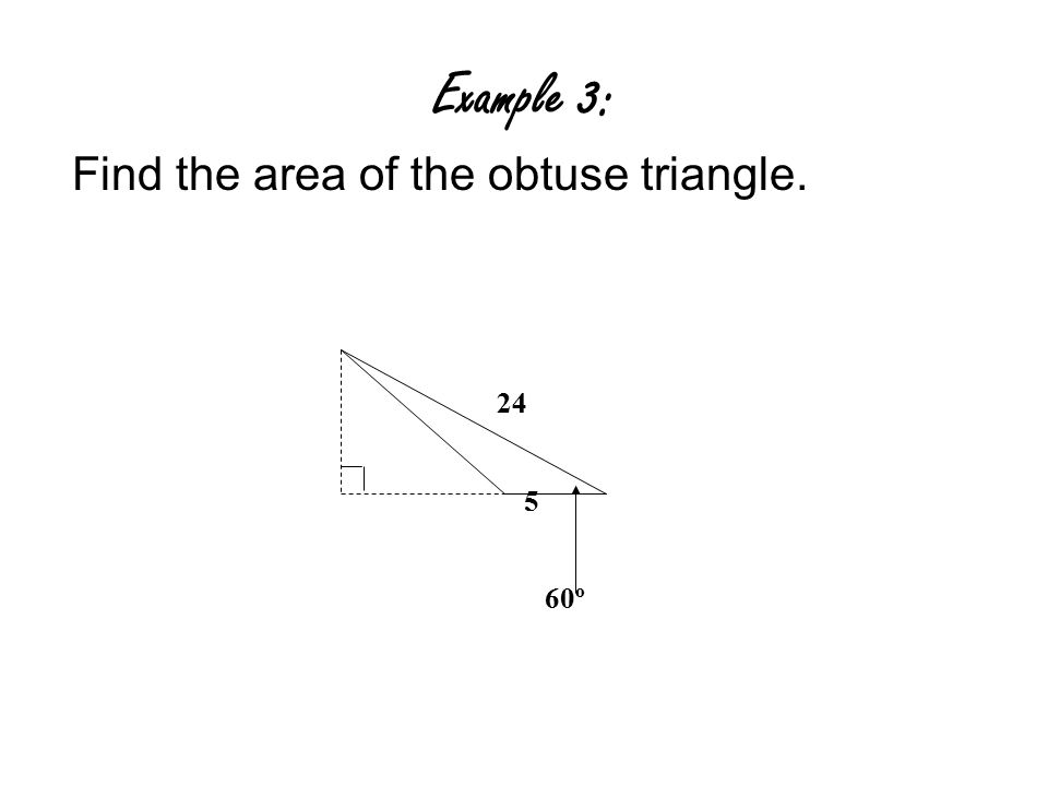 Example 3: Find the area of the obtuse triangle º 5