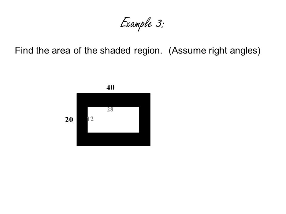 Example 3: Find the area of the shaded region. (Assume right angles)