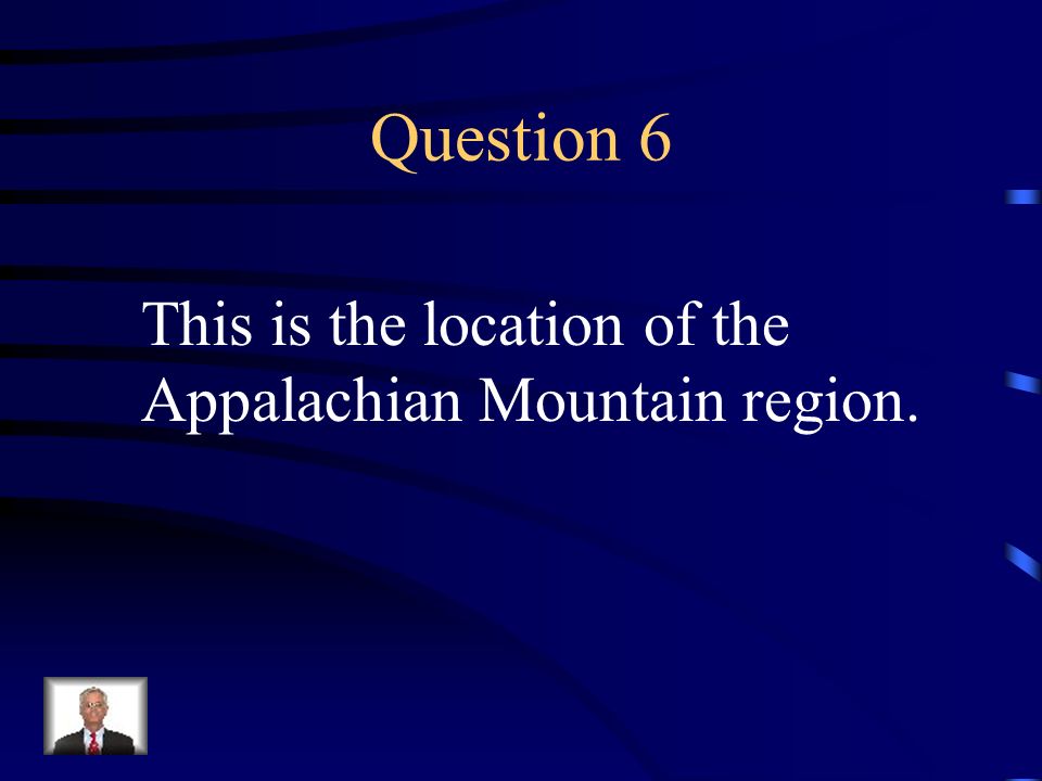 Question 6 This is the location of the Appalachian Mountain region.