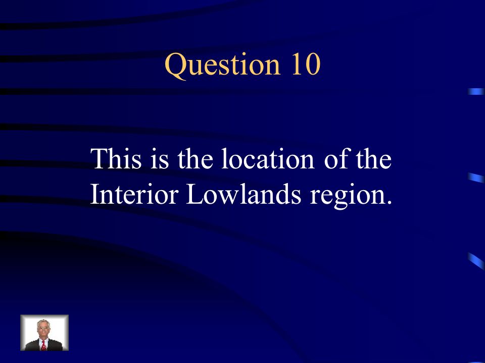 Question 10 This is the location of the Interior Lowlands region.