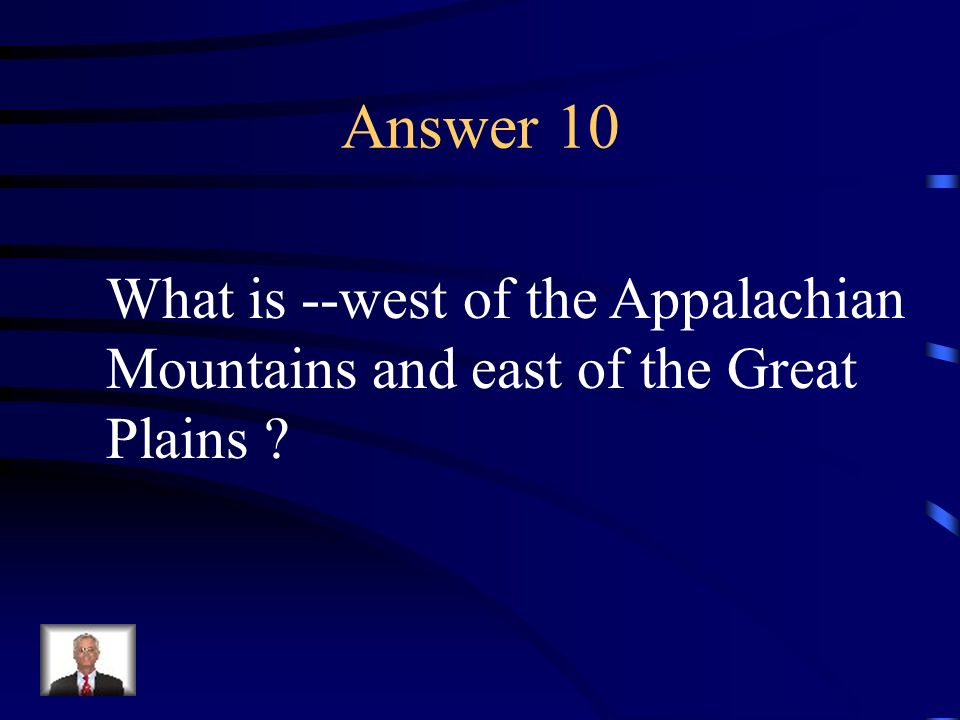 Answer 10 What is --west of the Appalachian