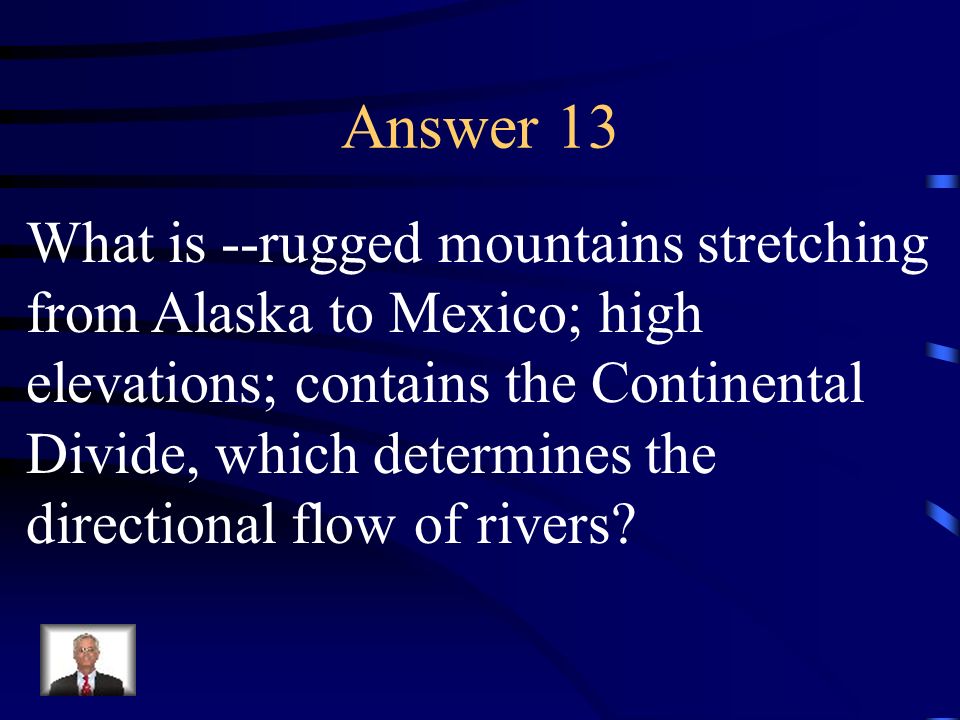 Answer 13 What is --rugged mountains stretching