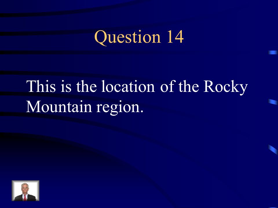 Question 14 This is the location of the Rocky Mountain region.
