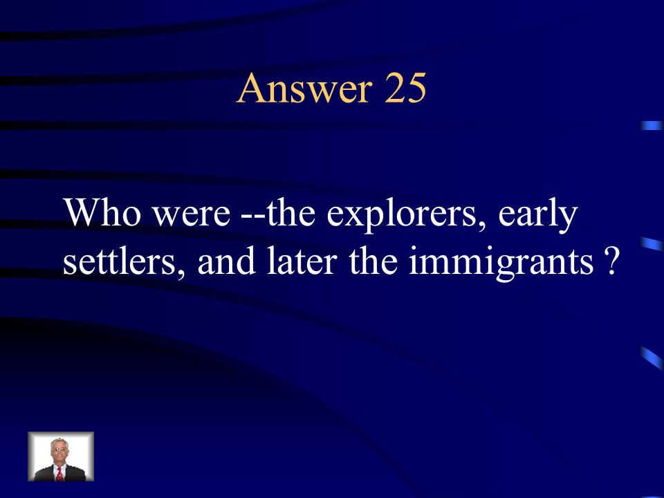 Answer 25 Who were --the explorers, early